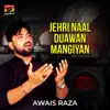 Awais Raza - Jehri Naal Duawan Mangiyan - Single