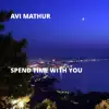 Avi Mathur - Spend Time With You - Single